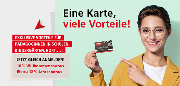 Eine Karte, viele Vorteile! Exklusive Vorteile für Pädagoginnen in Schulen, Kindergarten, Hort ...! Jetzt gleich anmelden! 10 % Willkommensbonus bis zu 12% Jahresbonus